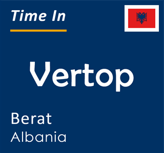 Current local time in Vertop, Berat, Albania