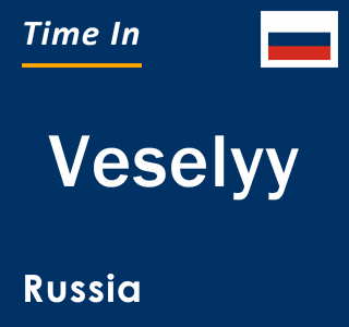 Current local time in Veselyy, Russia