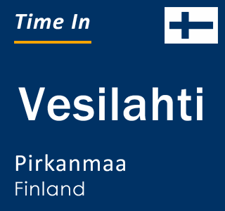 Current local time in Vesilahti, Pirkanmaa, Finland