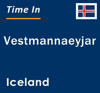Current local time in Vestmannaeyjar, Iceland