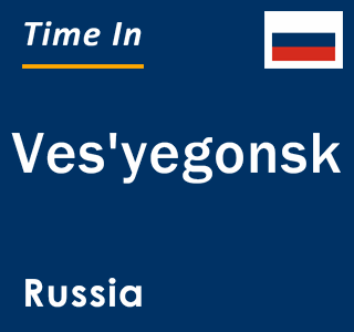 Current local time in Ves'yegonsk, Russia