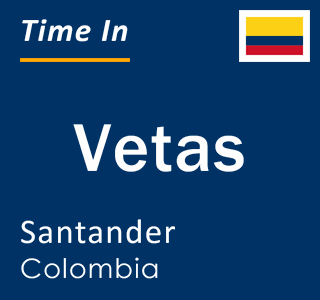 Current local time in Vetas, Santander, Colombia