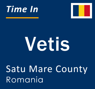 Current local time in Vetis, Satu Mare County, Romania
