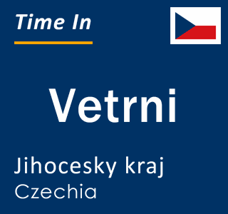 Current local time in Vetrni, Jihocesky kraj, Czechia