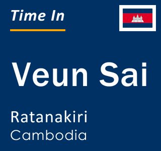 Current time in Veun Sai, Ratanakiri, Cambodia