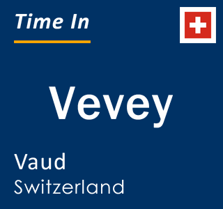 Current local time in Vevey, Vaud, Switzerland