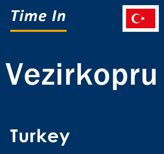 Current local time in Vezirkopru, Turkey