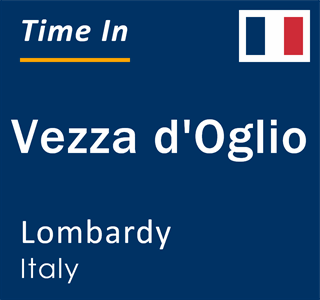 Current local time in Vezza d'Oglio, Lombardy, Italy