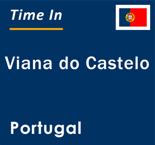 Current local time in Viana do Castelo, Portugal