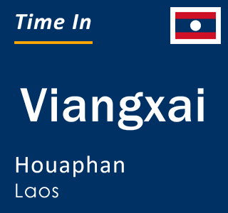 Current local time in Viangxai, Houaphan, Laos