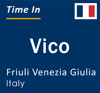 Current local time in Vico, Friuli Venezia Giulia, Italy