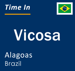 Current local time in Vicosa, Alagoas, Brazil