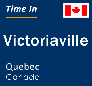 Current local time in Victoriaville, Quebec, Canada