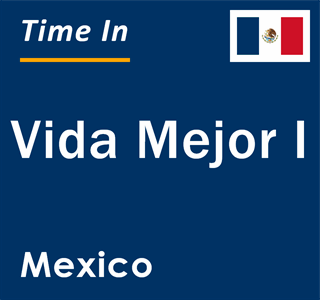 Current local time in Vida Mejor I, Mexico