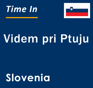 Current local time in Videm pri Ptuju, Slovenia