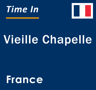 Current local time in Vieille Chapelle, France