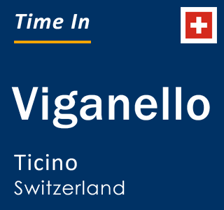 Current time in Viganello, Ticino, Switzerland