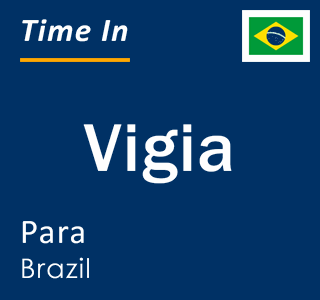 Current local time in Vigia, Para, Brazil