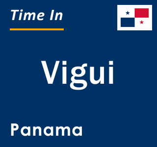 Current local time in Vigui, Panama