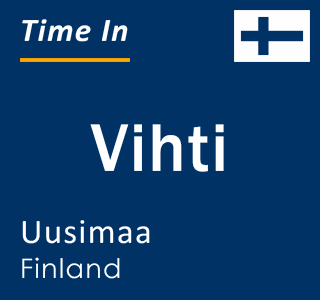 Current local time in Vihti, Uusimaa, Finland