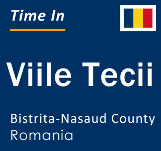 Current local time in Viile Tecii, Bistrita-Nasaud County, Romania