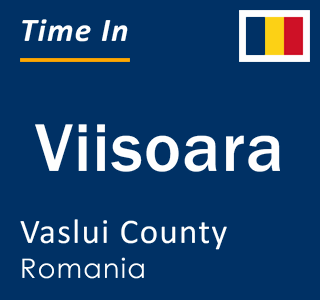Current local time in Viisoara, Vaslui County, Romania