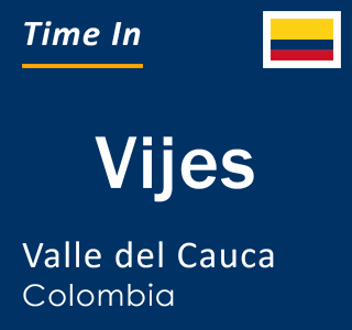 Current local time in Vijes, Valle del Cauca, Colombia