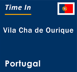 Current local time in Vila Cha de Ourique, Portugal