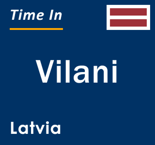 Current local time in Vilani, Latvia