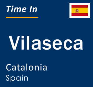 Current local time in Vilaseca, Catalonia, Spain