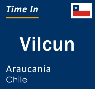 Current local time in Vilcun, Araucania, Chile
