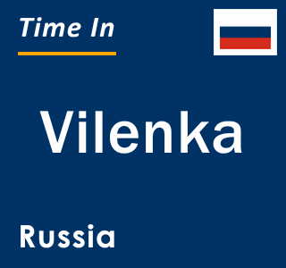 Current local time in Vilenka, Russia