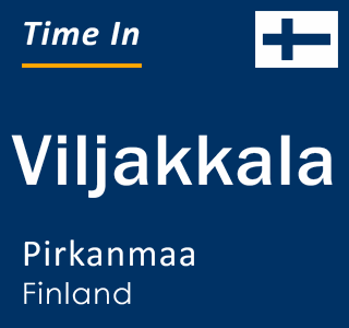 Current local time in Viljakkala, Pirkanmaa, Finland