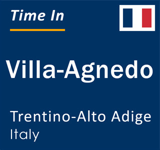 Current local time in Villa-Agnedo, Trentino-Alto Adige, Italy