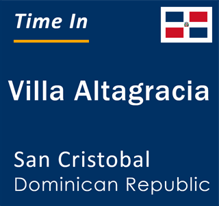Current local time in Villa Altagracia, San Cristobal, Dominican Republic