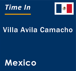 Current local time in Villa Avila Camacho, Mexico