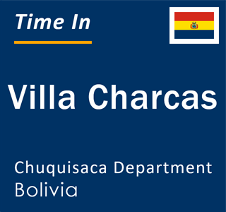Current local time in Villa Charcas, Chuquisaca Department, Bolivia