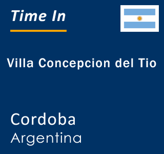 Current local time in Villa Concepcion del Tio, Cordoba, Argentina