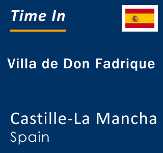 Current local time in Villa de Don Fadrique, Castille-La Mancha, Spain