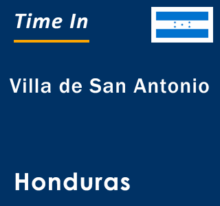 Current local time in Villa de San Antonio, Honduras