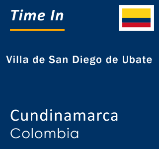 Current local time in Villa de San Diego de Ubate, Cundinamarca, Colombia