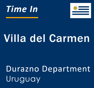 Current local time in Villa del Carmen, Durazno Department, Uruguay