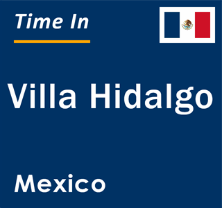 Current local time in Villa Hidalgo, Mexico