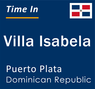 Current local time in Villa Isabela, Puerto Plata, Dominican Republic