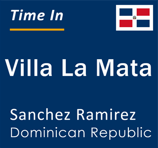 Current time in Villa La Mata, Sanchez Ramirez, Dominican Republic