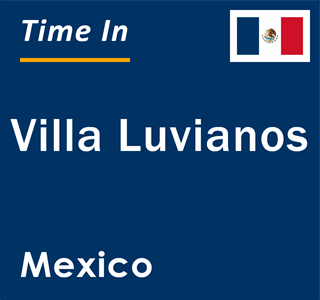 Current local time in Villa Luvianos, Mexico