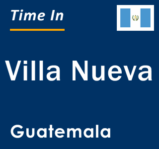 Current local time in Villa Nueva, Guatemala