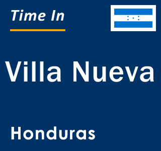 Current local time in Villa Nueva, Honduras