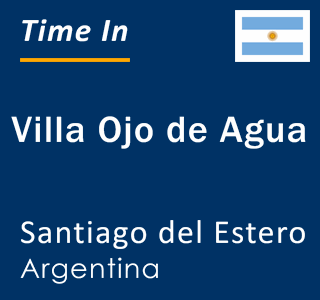 Current local time in Villa Ojo de Agua, Santiago del Estero, Argentina