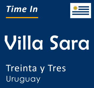Current time in Villa Sara, Treinta y Tres, Uruguay